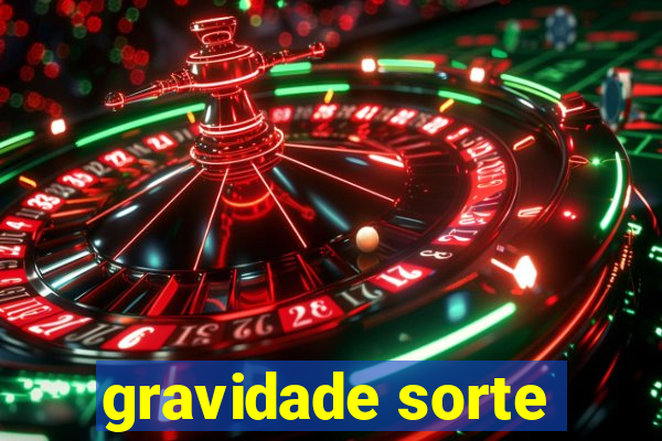 gravidade sorte